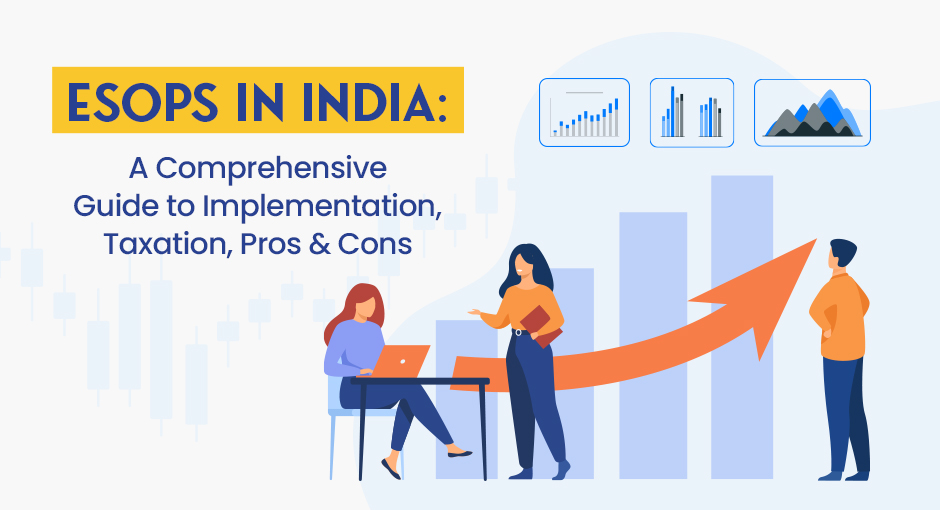 ESOPs in India: A Comprehensive Guide to Implementation, Taxation, Advantages and Disadvantages
