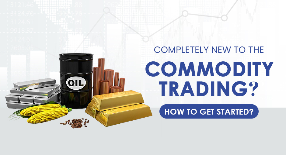 Completely New to the Commodity Market? How to Get Started?