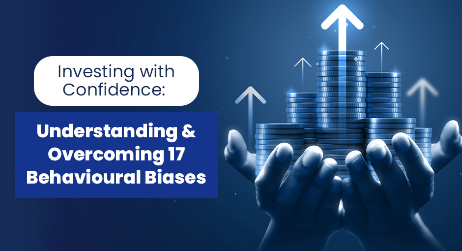 Investing with Confidence: Understanding and Overcoming 17 Behavioural Biases