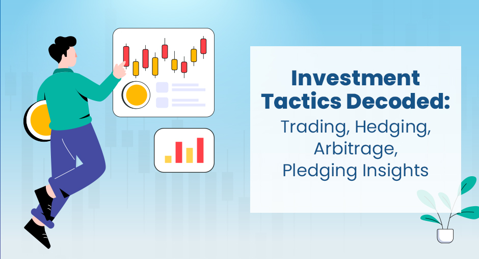 Investment Tactics Decoded: Trading, Hedging, Arbitrage, Pledging Insights