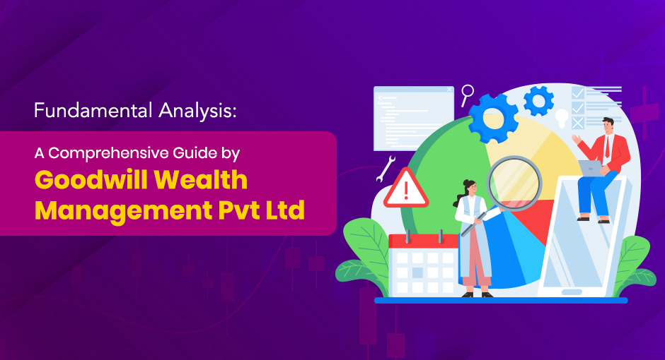 Fundamental Analysis: A Comprehensive Guide by Goodwill Wealth Management Pvt Ltd