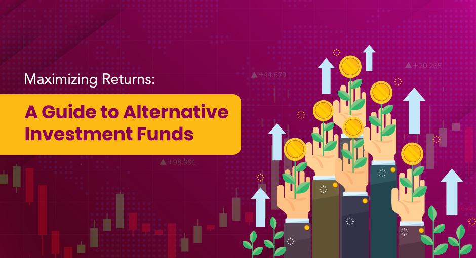 Maximizing Returns: A Guide to Alternative Investment Funds